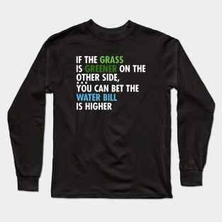 If The Grass IS Greener On The Other Side Long Sleeve T-Shirt